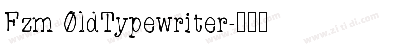 Fzm 0ldTypewriter字体转换